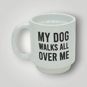 My Dog Walks All Over Me Mug for Dog Lovers