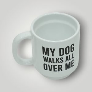 My Dog Walks All Over Me Mug for Dog Lovers