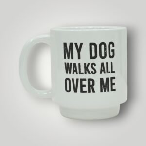 My Dog Walks All Over Me Mug for Dog Lovers