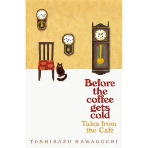 Before the Coffee Gets Cold (Tales From The Cafe) by Toshikazu Kawaguchi